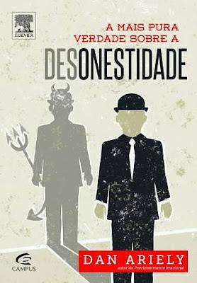 A Mais Pura Verdade Sobre a Desonestidade by Dan Ariely, Dan Ariely