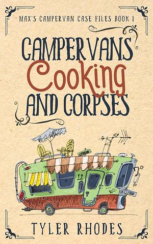 Campervans, Cooking and Corpses by Tyler Rhodes