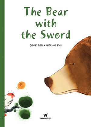 The Bear with the Sword by Davide Calì, Gianluca Foli