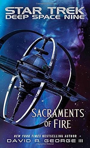 Star Trek: Deep Space Nine: Sacraments of Fire by David R. George III, David R. George III