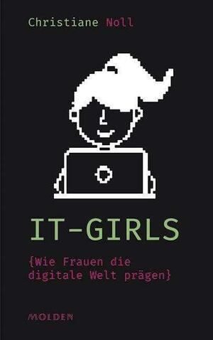 IT-Girls: Wie Frauen die digitale Welt prägen by Christiane Noll