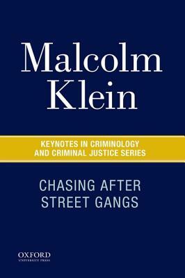 Chasing After Street Gangs: A Forty-Year Journey by Malcolm Klein