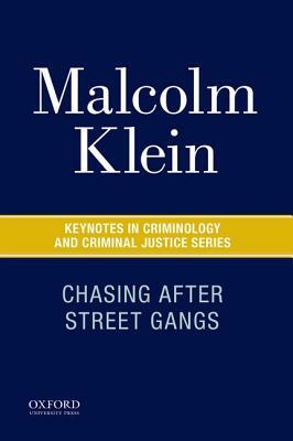 Chasing After Street Gangs: A Forty-Year Journey by Malcolm Klein