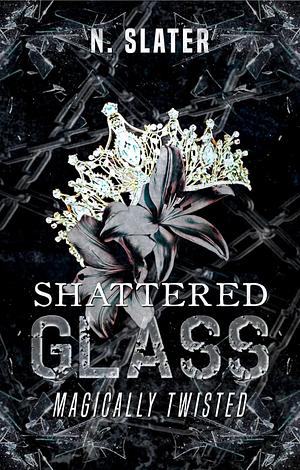 Shattered Glass: A Anti-Cinderella Retelling by N. Slater