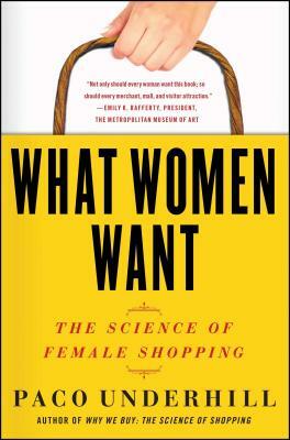 What Women Want: The Science of Female Shopping by Paco Underhill