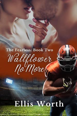 Wallflower No More (The Fearless: Book Two): Wallflower No More: A Standalone New Adult Spicy Dark Sports Romance with An Alpha Bad Boy and a Plus Size Heroine by Ellis Worth