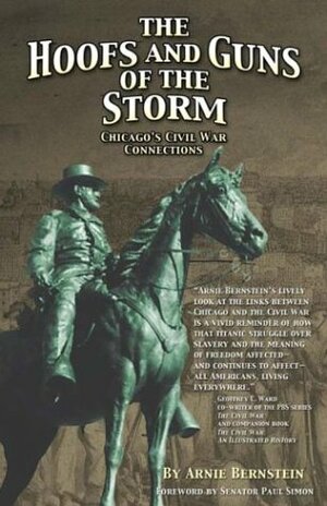 The Hoofs and Guns of the Storm: Chicago's Civil War Connections by Arnie Bernstein