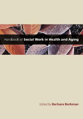 Handbook of Social Work in Health and Aging by 