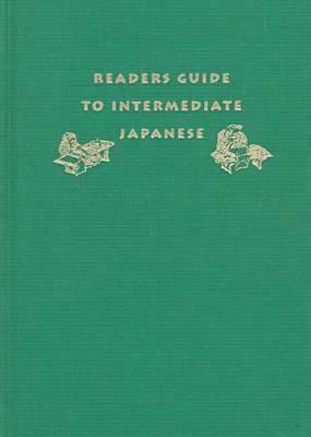 Readers Guide to Intermediate Japanese: A Quick Reference to Written Expressions by Richard Rubinger, Yasuko Ito Watt