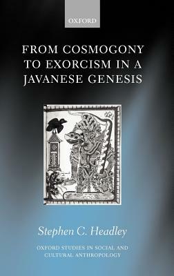 From Cosmogony to Exorcism in a Javanese Genesis: The Spilt Seed by Stephen C. Headley