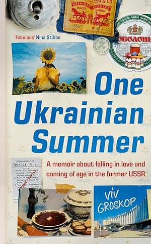 One Ukrainian Summer: A memoir about falling in love and coming of age in the former USSR by Viv Groskop