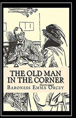 The Old Man in the Corner Illustrated by Baroness Orczy