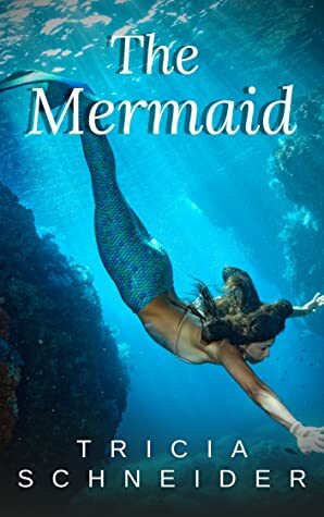 The Mermaid by Tricia Schneider