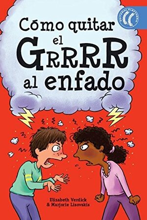 Cómo quitar el grrrr al enfado by Marjorie Lisovskis, Elizabeth Verdick