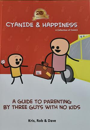 Cyanide & Happiness: A Guide to Parenting by Three Guys with No Kids by Kris Wilson, Dave McElfatrick, Rob DenBleyker