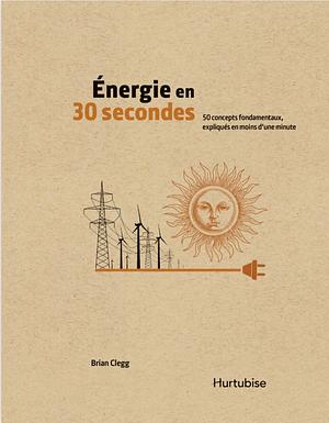 Énergie en 30 secondes by Brian Clegg