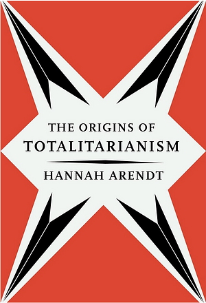 The Origins of Totalitarianism by Hannah Arendt