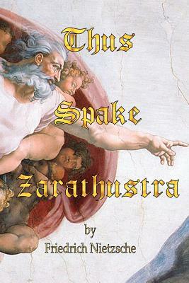 Thus Spake Zarathustra by Friedrich Nietzsche