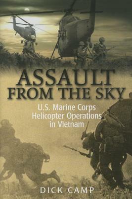 Assault from the Sky: U.S Marine Corps Helicopter Operations in Vietnam by Dick Camp