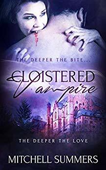 Cloistered Vampire: The Deeper the Bite, The Deeper the Love by Mitchell Summers