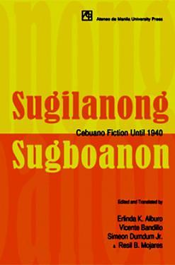 Sugilanong Sugboanon: Cebuano Fiction Until 1940 by Simeon Dumdum Jr, Vicente Bandillo, Resil B. Mojares, Erlinda K. Alburo