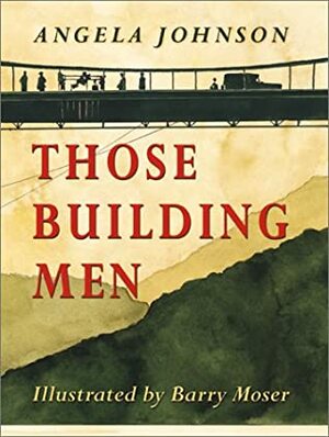 Those Building Men by Barry Moser, Angela Johnson