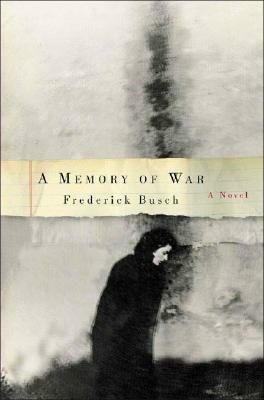 A Memory of War: A Novel by Frederick Busch