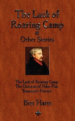 The Luck of Roaring Camp and Other Short Stories by Bret Harte