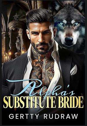 Alpha's Substitute Bride by Gertty Rudraw