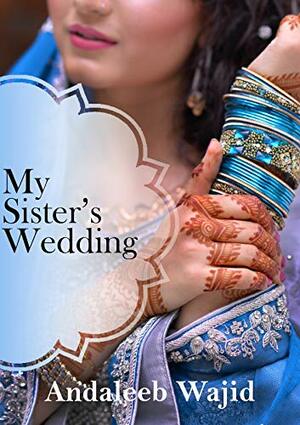 My Sister's Wedding by Andaleeb Wajid