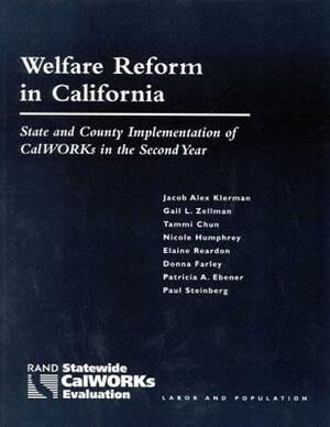 Welfare Reform in California: State and County Implementation of Calworks in the Second Year by Jacob Alex Klerman, Gail L. Zellman, Tammi Chun