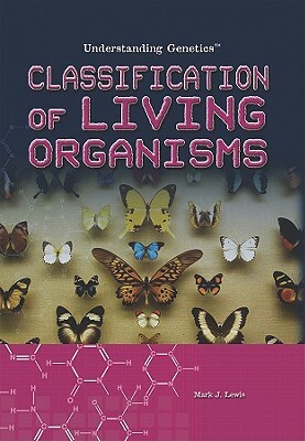 Classification of Living Organisms by Mark J. Lewis