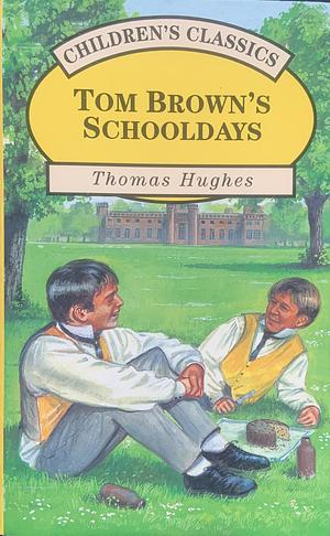 Tom Browns Schooldays by Thomas Hughes