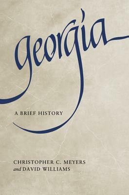 Georgia: A Brief History by Christopher C. Meyers, David Williams