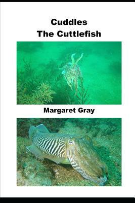 Cuddles the Cuttlefish by Margaret Gray