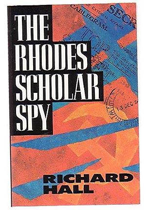 The Rhodes Scholar Spy by Richard Hall
