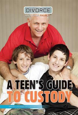 A Teen's Guide to Custody by Timothy Callahan, Claudia Isler
