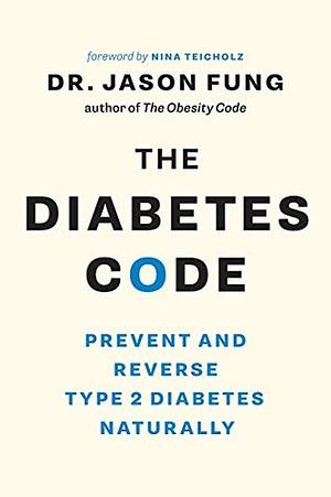 The Diabetes Code: Prevent and Reverse Type 2 Diabetes Naturally by Jason Fung