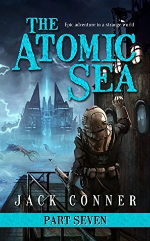 The Atomic Sea: Part Seven by Jack Conner