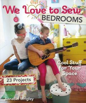 We Love to Sew - Bedrooms: 23 Projects - Cool Stuff for Your Space by Annabel Wrigley