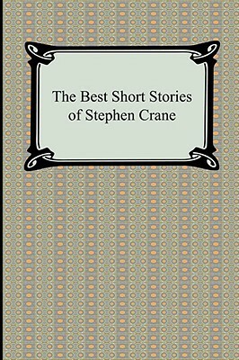 The Best Short Stories of Stephen Crane by Stephen Crane