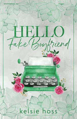 Hello Fake Boyfriend by Kelsie Hoss