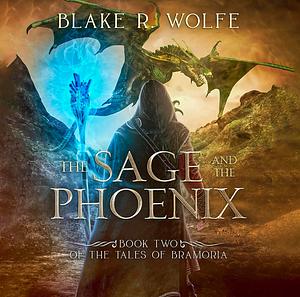 The Sage and the Phoenix by Blake R. Wolfe