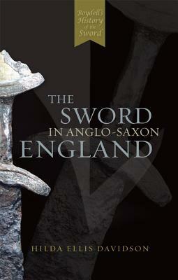 The Sword in Anglo-Saxon England: Its Archaeology and Literature by Hilda Roderick Ellis Davidson