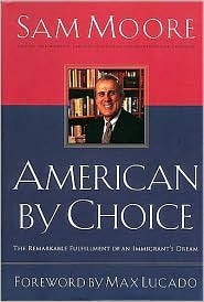 American by Choice: The Remarkable Fulfillment of an Immigrant's Dream by Sam Moore