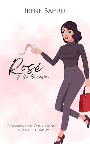 Rosé to the Occasion  by Irene Bahrd