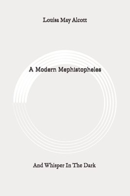 A Modern Mephistopheles: And Whisper In The Dark: Original by Louisa May Alcott