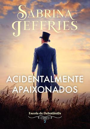 Acidentalmente apaixonados by Sabrina Jeffries