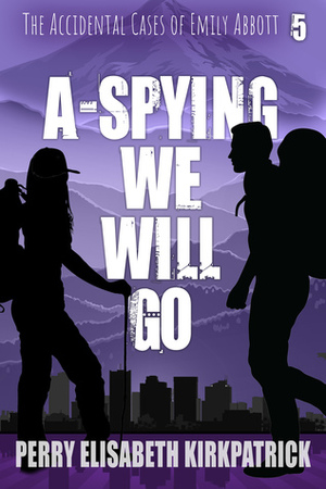 A-Spying We Will Go by Perry Elisabeth Kirkpatrick