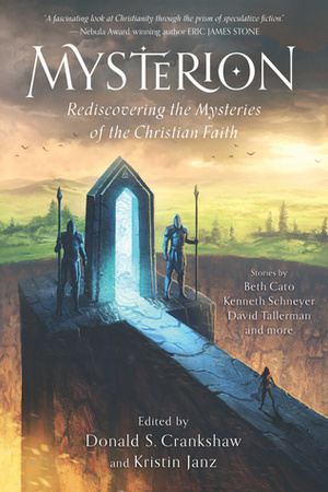 Mysterion: Rediscovering the Mysteries of the Christian Faith by Kenneth Schneyer, Kristin Janz, H.L. Fullerton, J.S. Bangs, Daniel Southwell, David Tallerman, James Beamon, F.R. Michaels, Joanna Michal Hoyt, Sarah Ellen Rogers, G. Scott Huggins, Beth Cato, Pauline J. Alama, Donald S. Crankshaw, Christian Leithart, Rachael K. Jones, Stephen Case, Bret Carter, Robert B. Finegold, Mike Barretta, S.Q. Eries, Laurel Amberdine